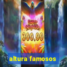 altura famosos